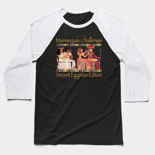 Mannequin Challenge Ancient Egypt Edition Baseball T-Shirt